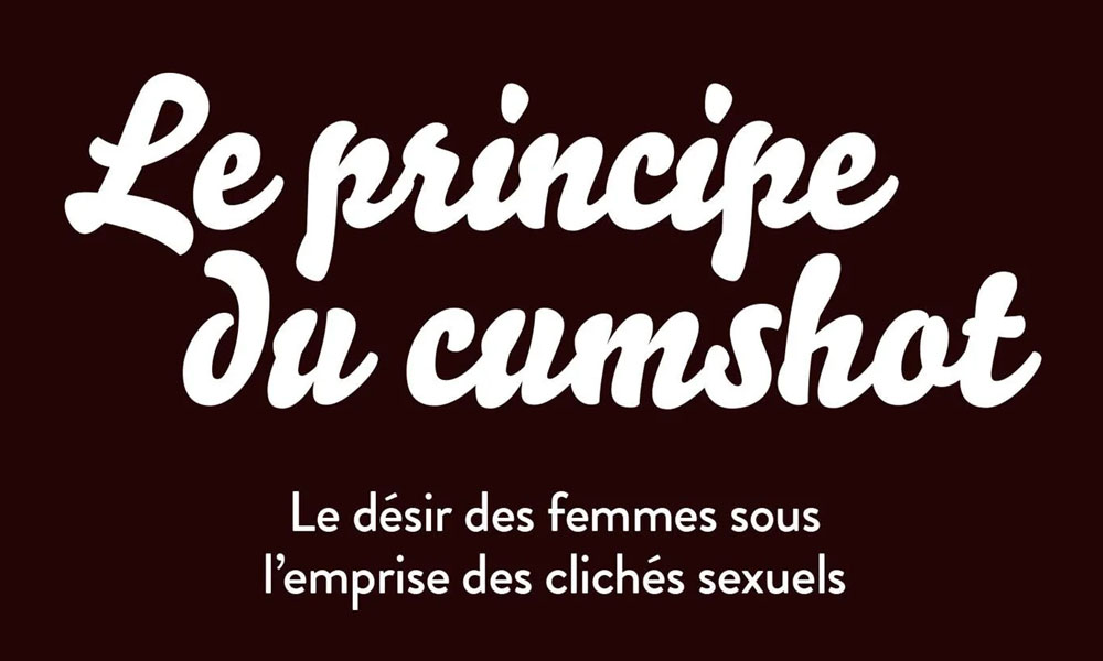 Le principe du cumshot : le désir des femmes sous l'emprise des clichés sexuels